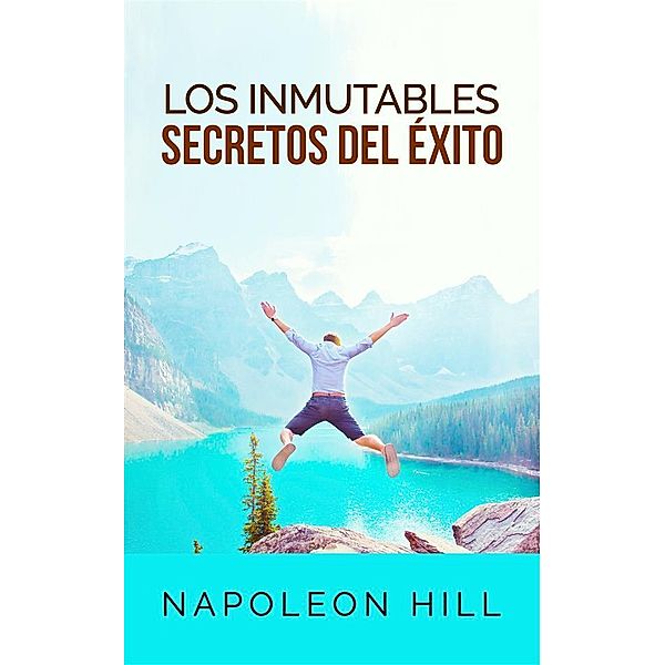 Los inmutables Secretos del éxito (Traducción: David De Angelis), Napoleon Hill