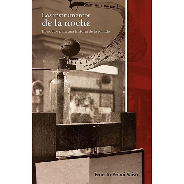 Los instrumentos de la noche : episodios para una historia de lo soñado / Pública Filosofica Bd.25, Ernesto Priani Saisó