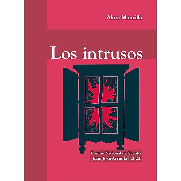 Los intrusos / Premio Nacional de Cuento Juan José Arreola, Alma Rosa Mancilla Sánchez