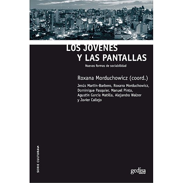 Los jóvenes y las pantallas / CULTURAS, Jesús Martín-Barbero, Roxana Morduchowicz, Dominique Pasquier, Manuel Pinto, Agustín García Matilla, Alejandra Walzer, Javier Callejo