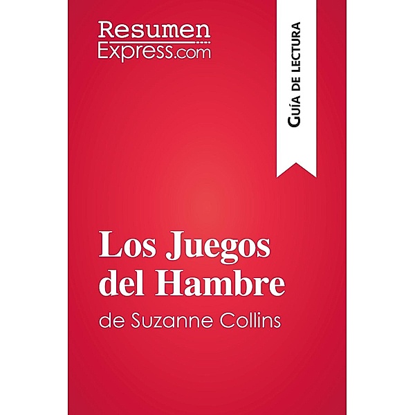 Los Juegos del Hambre de Suzanne Collins (Guía de lectura), Resumenexpress