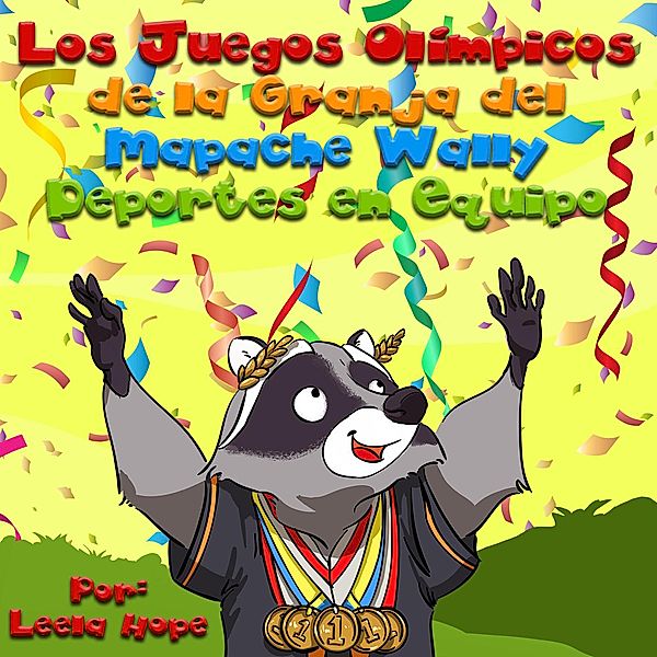 Los Juegos Olímpicos de la Granja del Mapache Wally Deportes en Equipo (Libros para ninos en español [Children's Books in Spanish)) / Libros para ninos en español [Children's Books in Spanish), Leela Hope