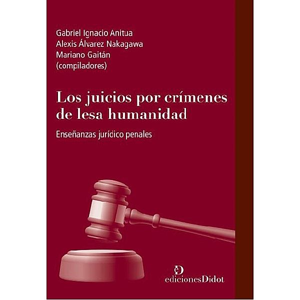 Los juicios por crímenes de lesa humanidad, Gabriel Ignacio Anitua, Alexis Álvarez Nakagawa, Mariano Gaitán