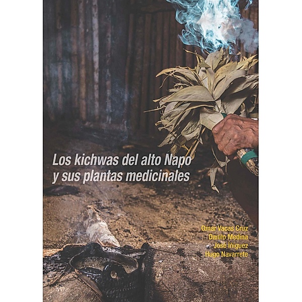 Los kichwas del alto Napo y sus plantas medicinales, Omar Vacas Cruz, Danilo Medina, José Íñiguez, Hugo Navarrete