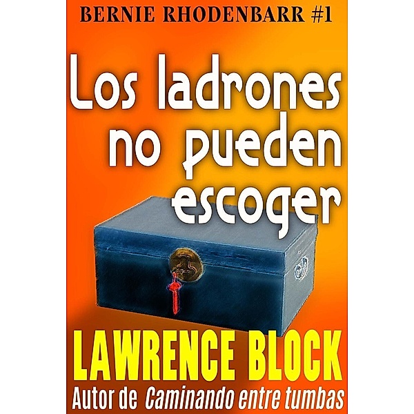 Los ladrones no pueden escoger (Bernie Rhodenbarr, #1) / Bernie Rhodenbarr, Lawrence Block