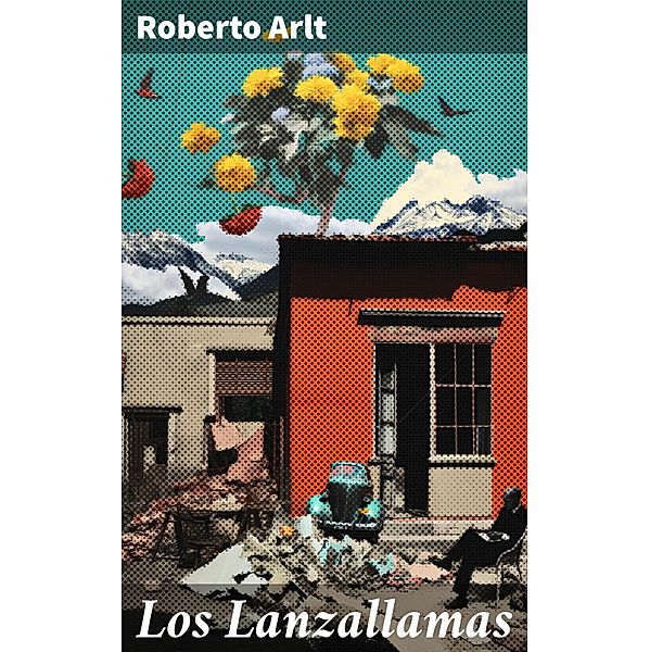 Los Lanzallamas, Roberto Arlt