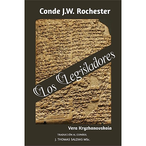 Los Legisladores (Conde J.W. Rochester) / Conde J.W. Rochester, Conde J. W. Rochester, Vera Kryzhanovskaia, J. Thomas Saldias MSc.