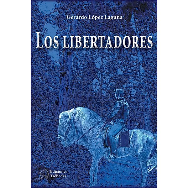 Los libertadores / Novela, Gerardo López Laguna