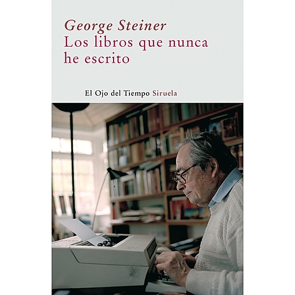 Los libros que nunca he escrito / El Ojo del Tiempo Bd.31, George Steiner