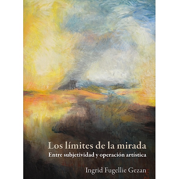 Los límites de la mirada : entre subjetividad y operación artística / Pública estetica Bd.6, Ingrid Fugellie Gezan