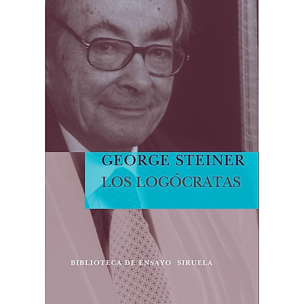 Los Logócratas / Biblioteca de Ensayo / Serie mayor Bd.52, George Steiner