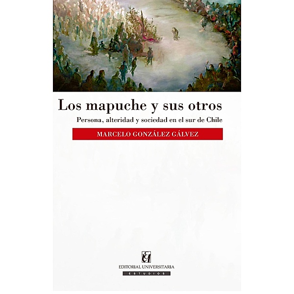 Los mapuche y sus otros, Marcelo González Gálvez