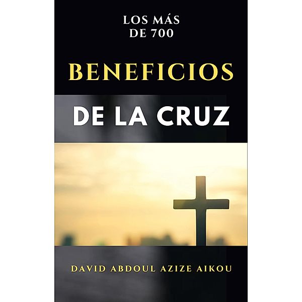 Los más de 700 beneficios de la cruz, David Abdoul Azize Aikou