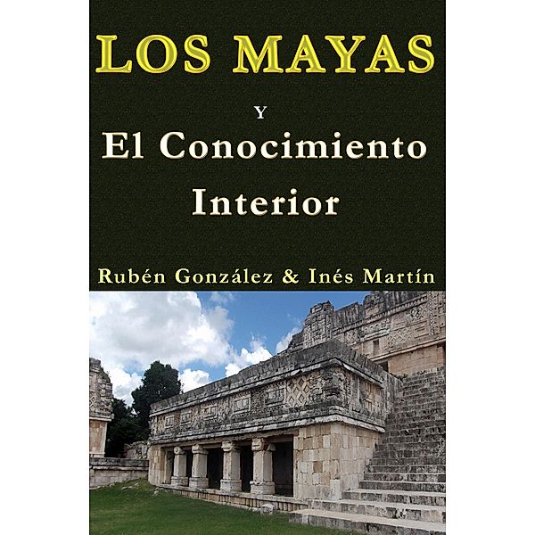 Los Mayas y el Conocimiento Interior, Rubén González, Inés M. Martín