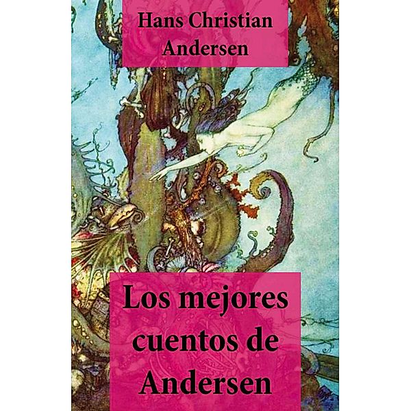 Los mejores cuentos de Andersen (con índice activo), Hans Christian Andersen