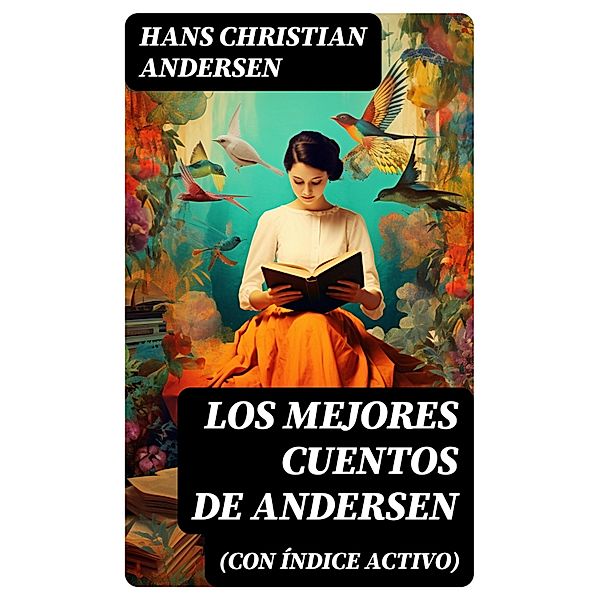 Los mejores cuentos de Andersen (con índice activo), Hans Christian Andersen