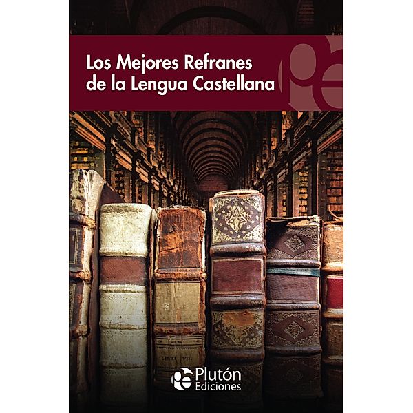 Los mejores refranes de la lengua castellana / Colección Eterna, VV. AA.