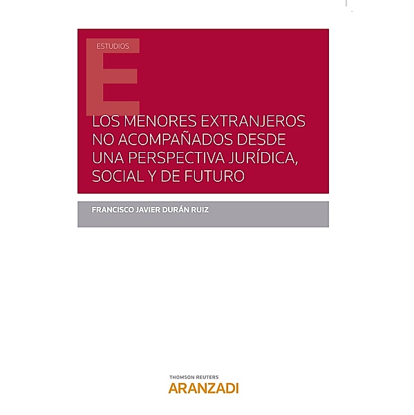 Los menores extranjeros no acompañados desde una perspectiva jurídica, social y de futuro / Estudios, Javier Durán Ruiz Francisco