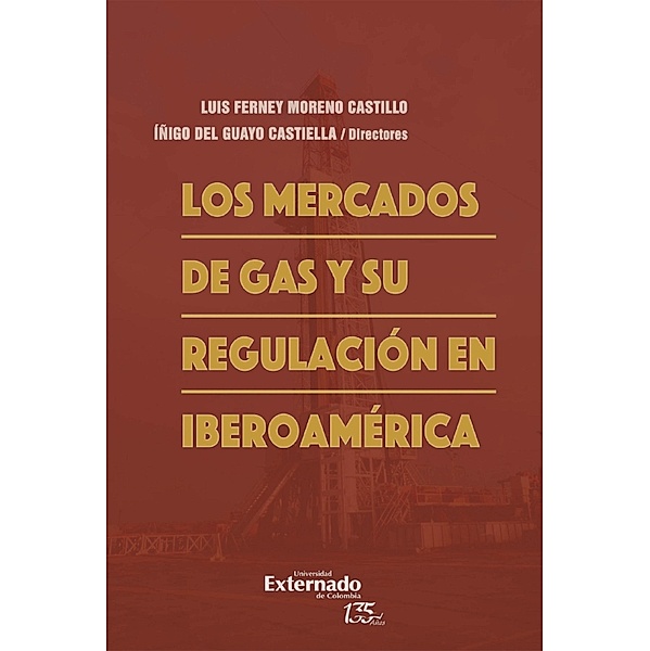 Los mercados de gas y su regulación en Iberoamérica, Luis Ferney Moreno Castillo, Iñigo del Guayo Castiella