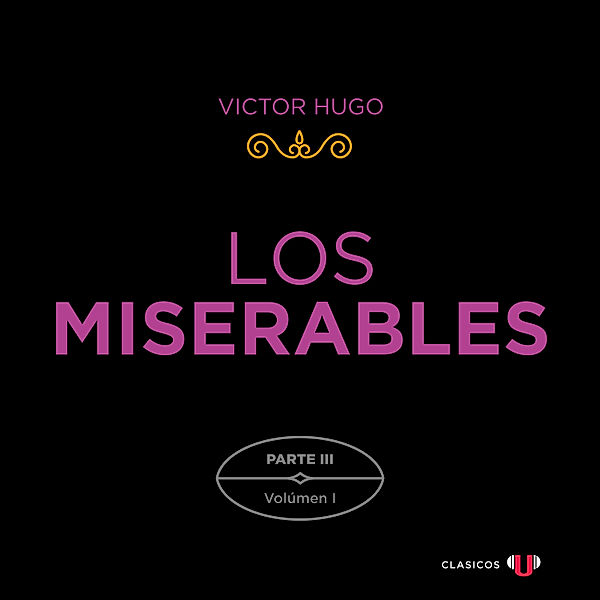 Los Miserables. Parte III - 1 - Los Miserables. Parte III (Volumen I), Victor Hugo