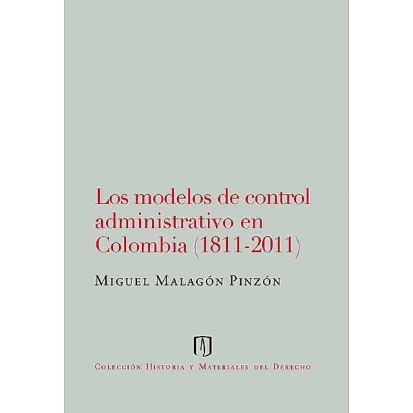 Los modelos de control admnistrativo en Colombia (1811-2011), Miguel Malagón