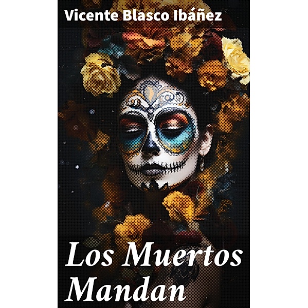 Los Muertos Mandan, Vicente Blasco Ibáñez
