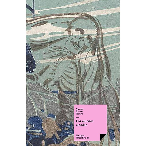 Los muertos mandan / Narrativa Bd.44, Vicente Blasco Ibáñez