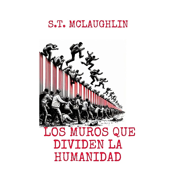 Los Muros que Dividen la Humanidad, S. T. Mclaughlin
