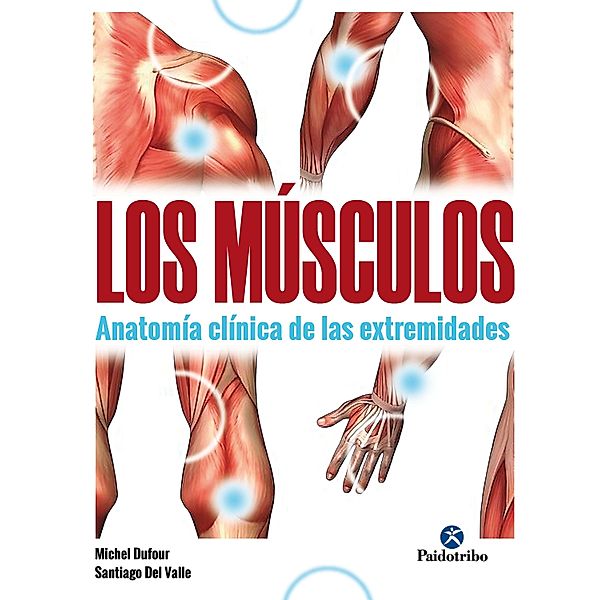 Los músculos / Anatomía, Michel Dufour, Santiago Del Valle