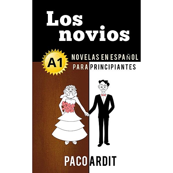 Los novios - Novelas en español para principiantes (A1) / Spanish Novels Series, Paco Ardit