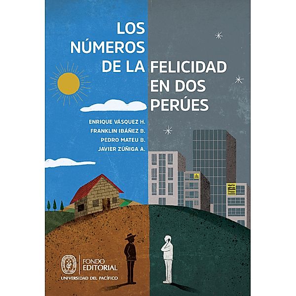 Los números de la felicidad en dos Perúes, Enrique Vásquez H., Franklin Ibáñez B., Pedro Mateu B., Javier Zúñiga A.