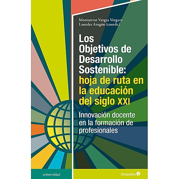 Los Objetivos de Desarrollo Sostenible: hoja de ruta en la educación del siglo XXI / Universidad, Montserrat Vargas Vergara, Lourdes Aragón Núñez