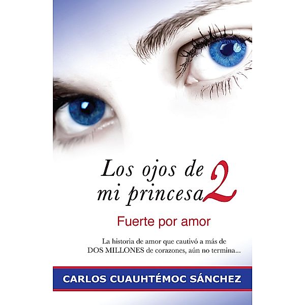 Los ojos de mi princesa 2 / Los ojos de mi princesa Bd.3, Carlos Cuauhtémoc Sánchez