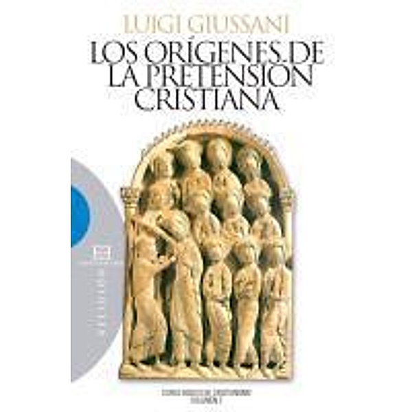 Los orígenes de la pretensión cristiana / Ensayo, Luigi Giussani