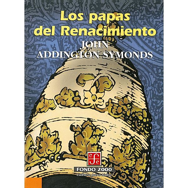 Los papas del Renacimiento / Fondo 2000, John Addington Symonds