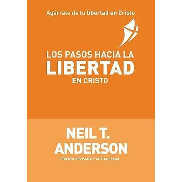 Los Pasos Hacia la Libertad en Cristo / CREED España, Neil T Anderson