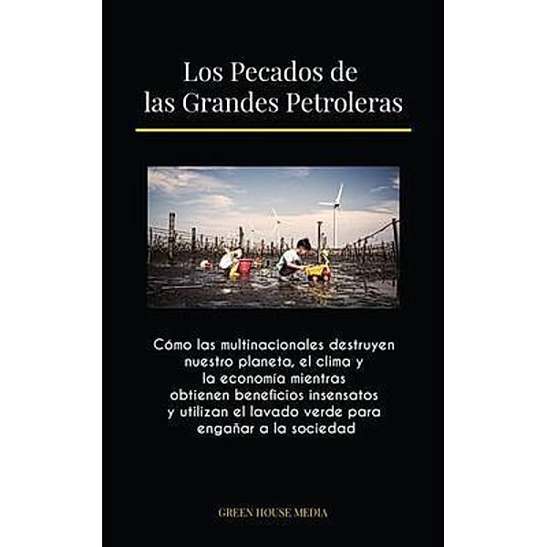 Los Pecados de las Grandes Petroleras / Eco Publishing, Green Media House, Global Peace Front