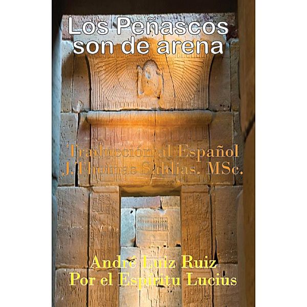 Los Peñascos son de arena, André Luiz Ruiz, Por El Espíritu Lucius, J. Thomas Saldias MSc.