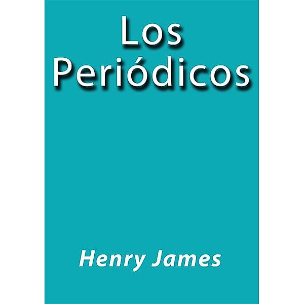 Los Periódicos, Henry James