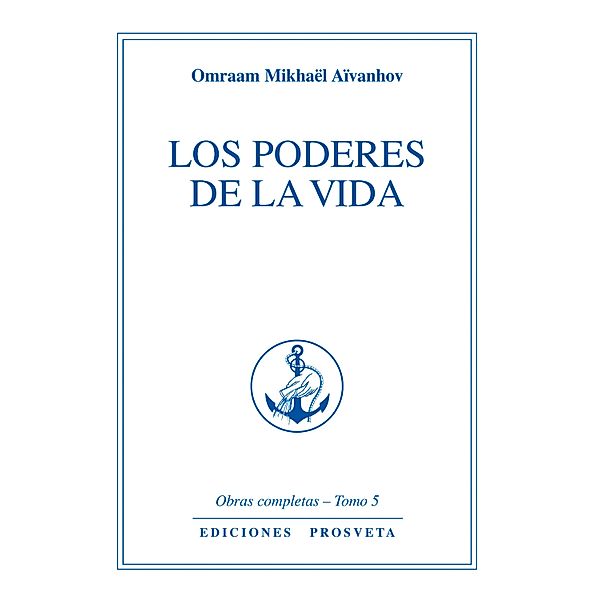 Los poderes de la vida / Obras Completas Bd.5, Omraam Mikhaël Aïvanhov