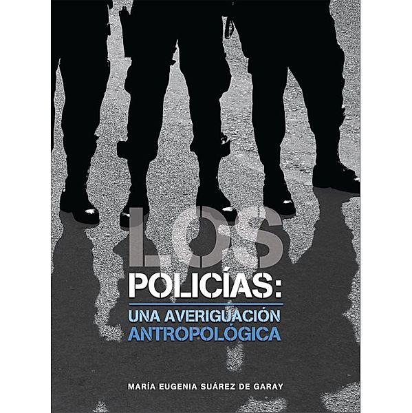 Los policías: una averiguación antropológica, Maria Eugenia Suarez de Gara