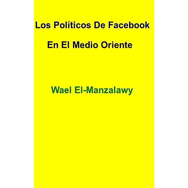 Los Políticos De Facebook En El Medio Oriente, Wael El-Manzalawy