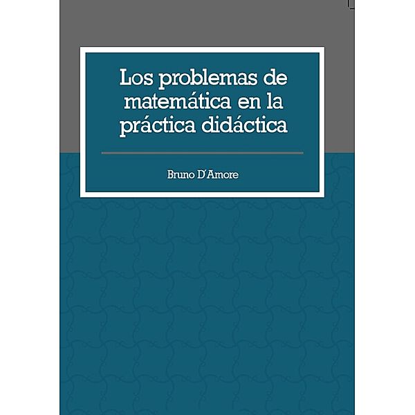 Los problemas de matemática en la práctica didáctica, Bruno D´Amore