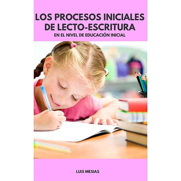 Los Procesos Iniciales de Lecto-Escritura En el Nivel de Educación Inicial, Luis Mesías