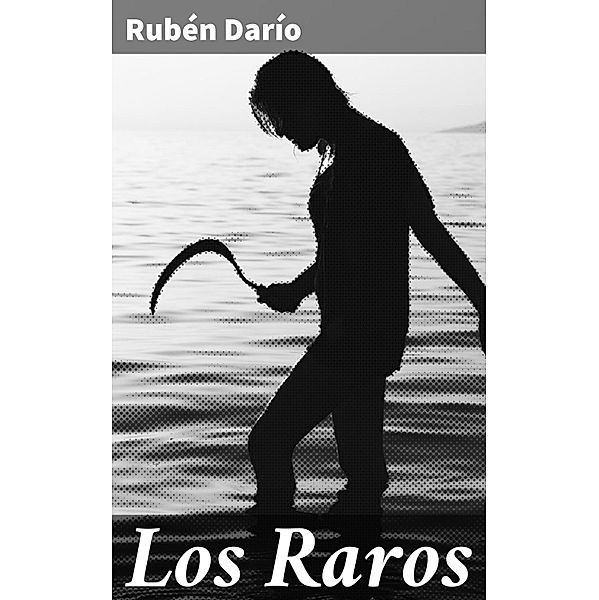 Los Raros, Rubén Darío