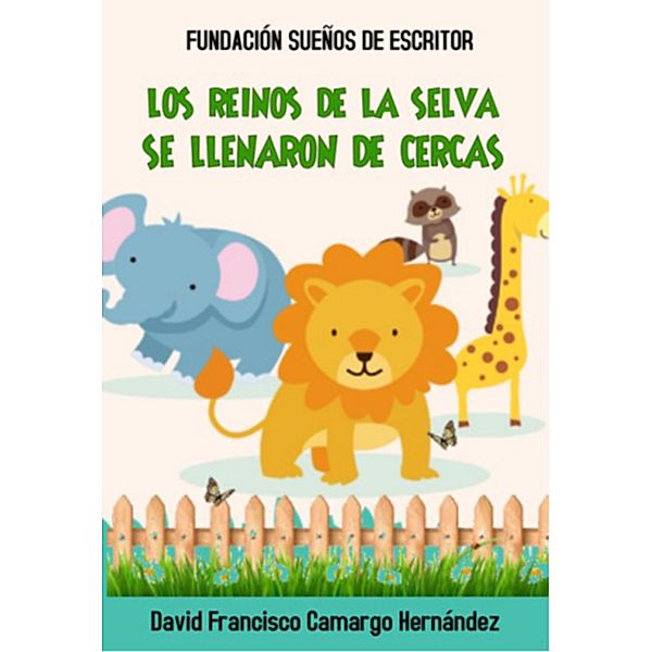 Los Reinos De La Selva Se Llenaron de Cercas, David Francisco Camargo Hernández