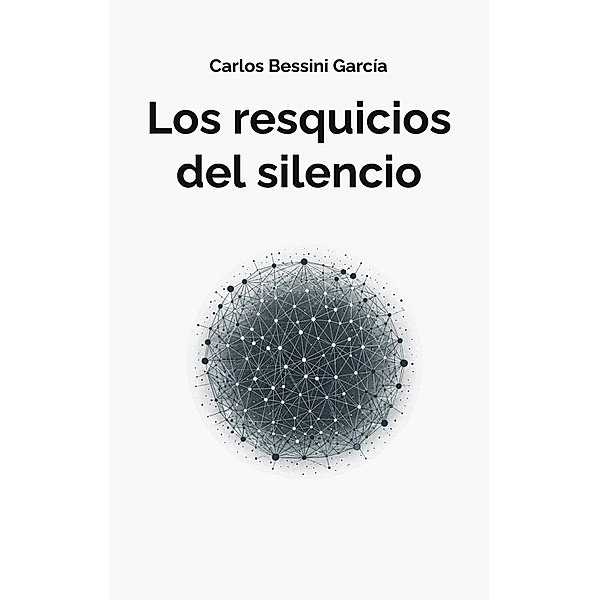 Los resquicios del silencio, Carlos Bessini