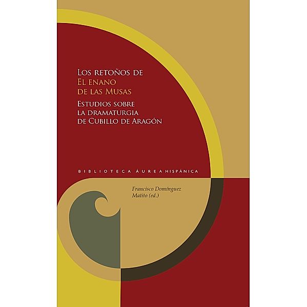 Los retoños de El enano de las Musas / Biblioteca Áurea Hispánica Bd.152