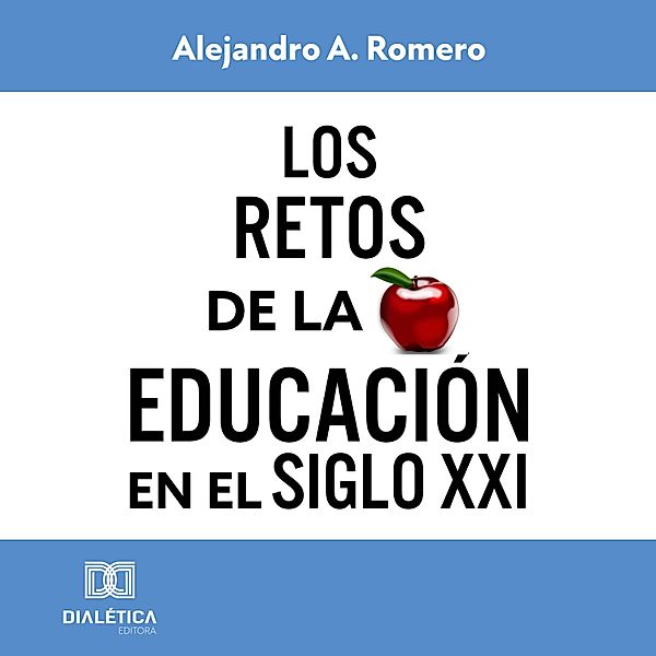 Los retos de la educación en el Siglo XXI, Alejandro Adolfo Romero