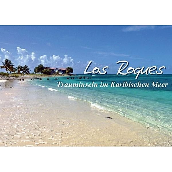 Los Roques - Trauminseln im Karibischen Meer (Tischaufsteller DIN A5 quer), Monika Reiter